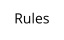 Rules